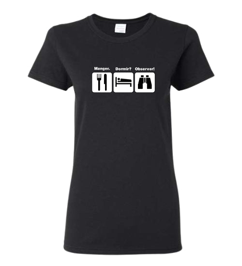 T-shirt femme Manger? Dormir? Observer!