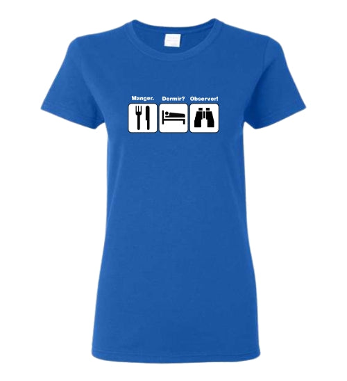 T-shirt femme Manger? Dormir? Observer!