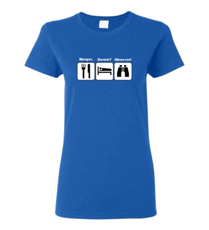 T-shirt femme Manger? Dormir? Observer!